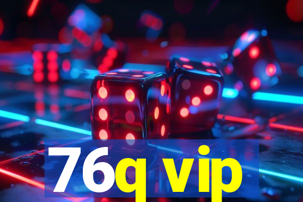 76q vip